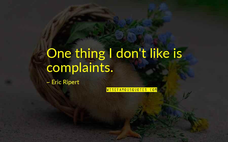 Hopelessness And Depression Quotes By Eric Ripert: One thing I don't like is complaints.