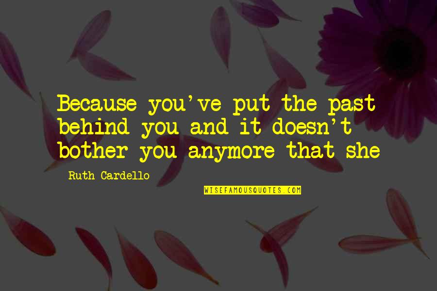Hopelessness And Depression Quotes By Ruth Cardello: Because you've put the past behind you and