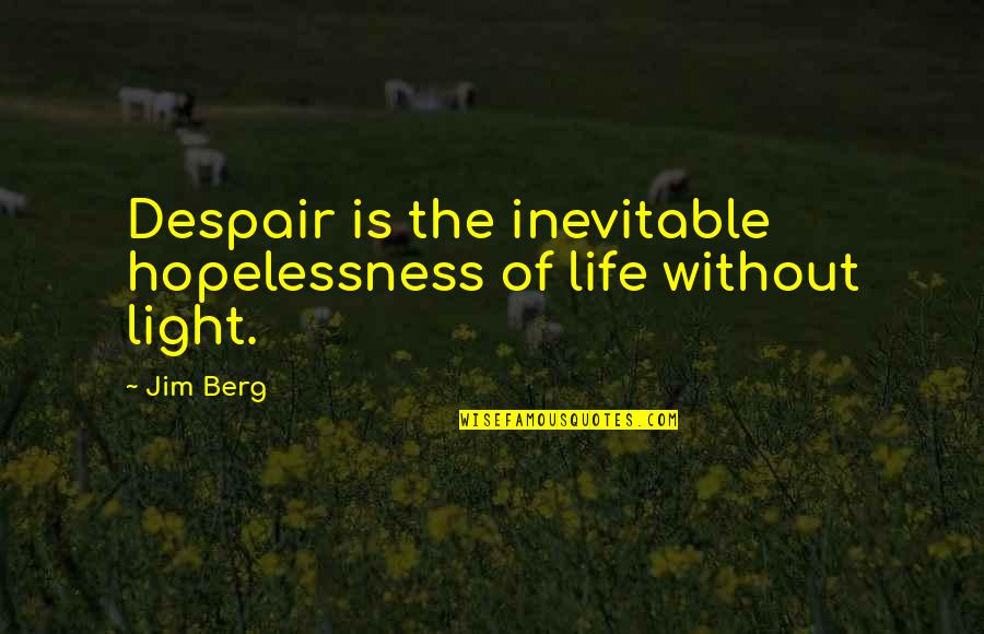 Hopelessness And Despair Quotes By Jim Berg: Despair is the inevitable hopelessness of life without