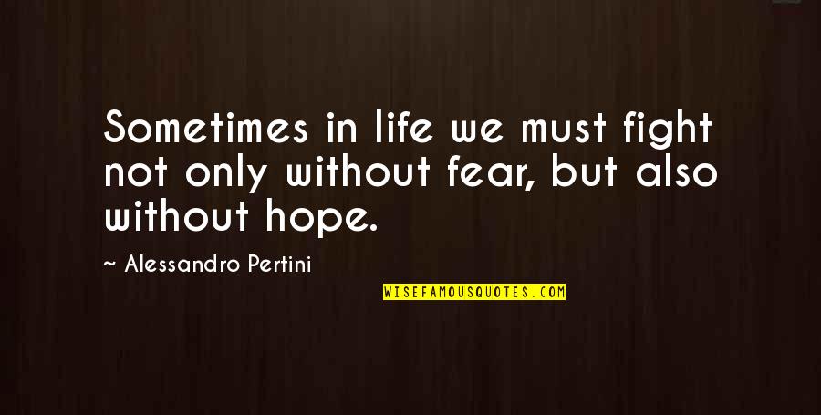 Hopelessness Quotes By Alessandro Pertini: Sometimes in life we must fight not only