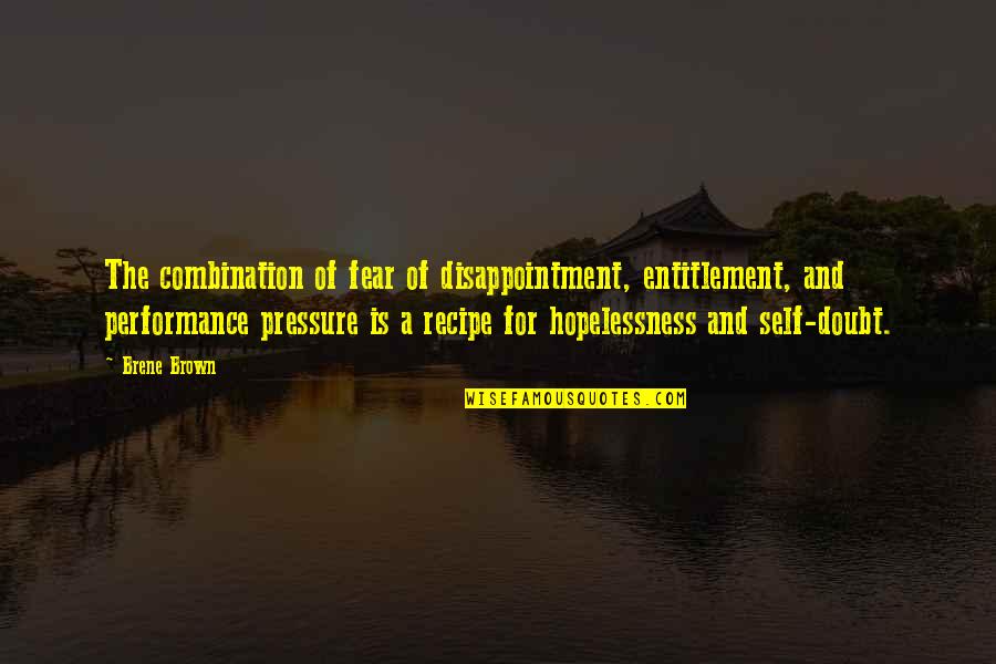 Hopelessness Quotes By Brene Brown: The combination of fear of disappointment, entitlement, and