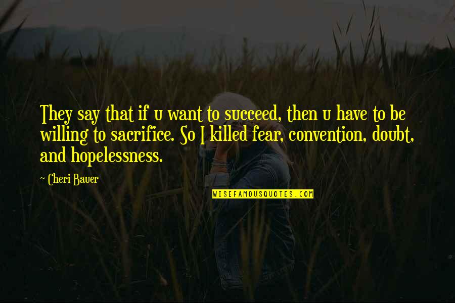 Hopelessness Quotes By Cheri Bauer: They say that if u want to succeed,