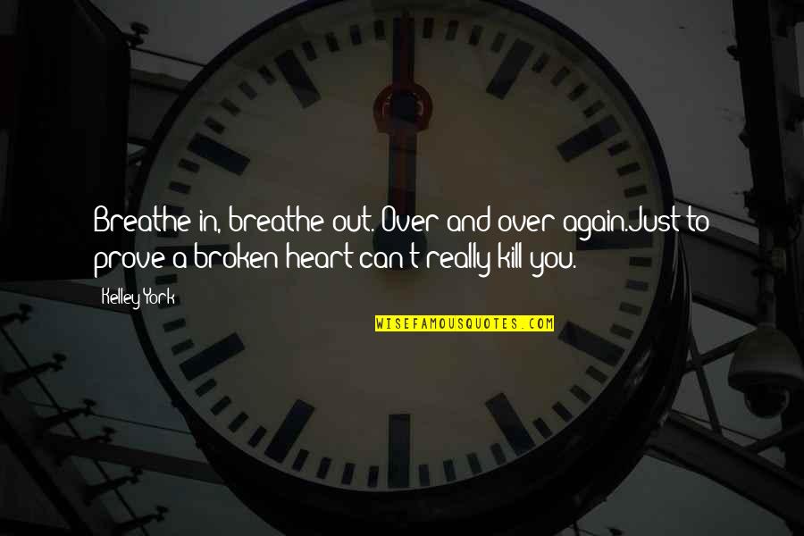 Hopelessness Quotes By Kelley York: Breathe in, breathe out. Over and over again.Just