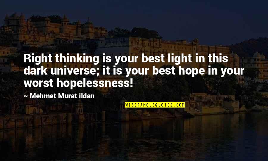 Hopelessness Quotes By Mehmet Murat Ildan: Right thinking is your best light in this
