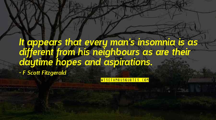 Hopes And Aspirations Quotes By F Scott Fitzgerald: It appears that every man's insomnia is as