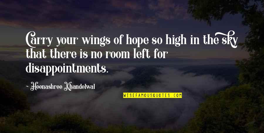 Hopes And Disappointment Quotes By Heenashree Khandelwal: Carry your wings of hope so high in