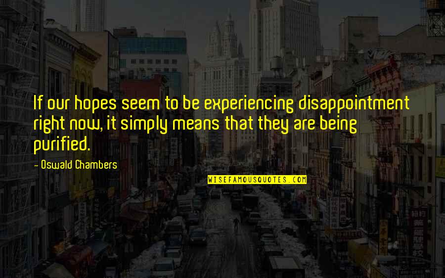 Hopes And Disappointment Quotes By Oswald Chambers: If our hopes seem to be experiencing disappointment