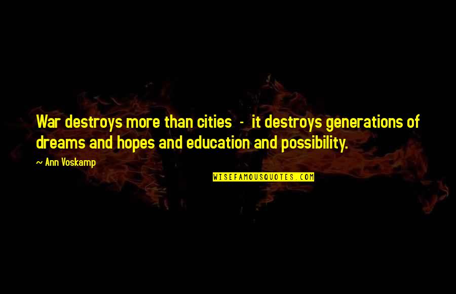 Hopes And Dreams Quotes By Ann Voskamp: War destroys more than cities - it destroys Hopes And Dreams Quotes By Ann Voskamp: War destroys more than cities - it destroys