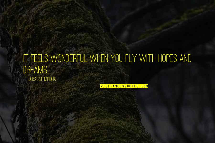Hopes And Dreams Quotes By Debasish Mridha: It feels wonderful when you fly with hopes