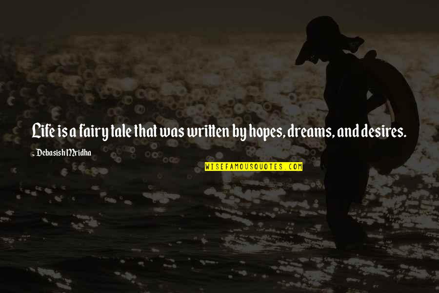 Hopes And Dreams Quotes By Debasish Mridha: Life is a fairy tale that was written