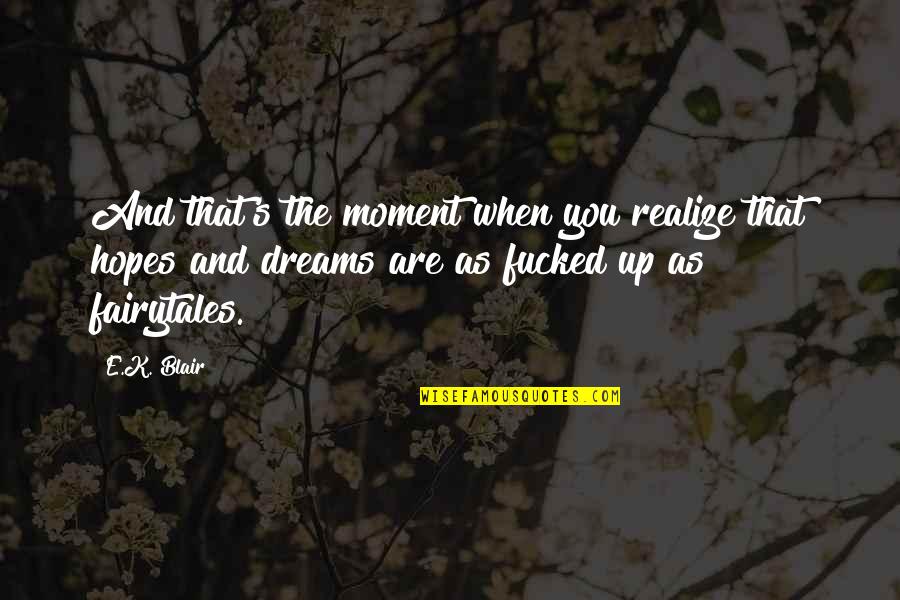Hopes And Dreams Quotes By E.K. Blair: And that's the moment when you realize that