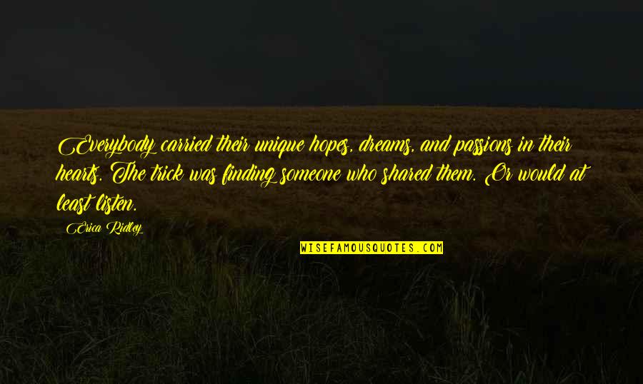 Hopes And Dreams Quotes By Erica Ridley: Everybody carried their unique hopes, dreams, and passions Hopes And Dreams Quotes By Erica Ridley: Everybody carried their unique hopes, dreams, and passions