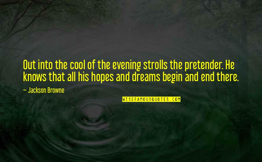 Hopes And Dreams Quotes By Jackson Browne: Out into the cool of the evening strolls