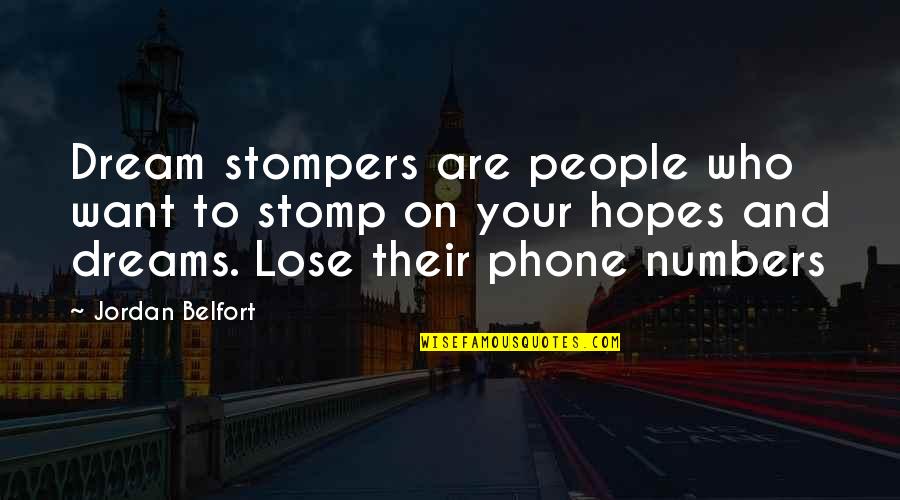 Hopes And Dreams Quotes By Jordan Belfort: Dream stompers are people who want to stomp