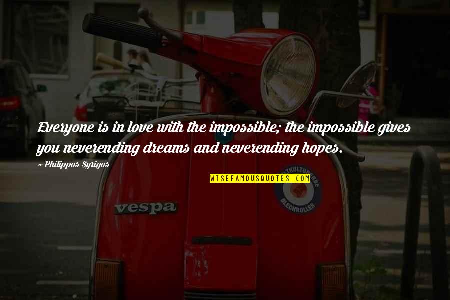 Hopes And Dreams Quotes By Philippos Syrigos: Everyone is in love with the impossible; the