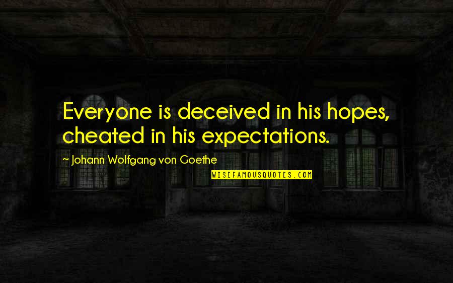 Hopes And Expectations Quotes By Johann Wolfgang Von Goethe: Everyone is deceived in his hopes, cheated in