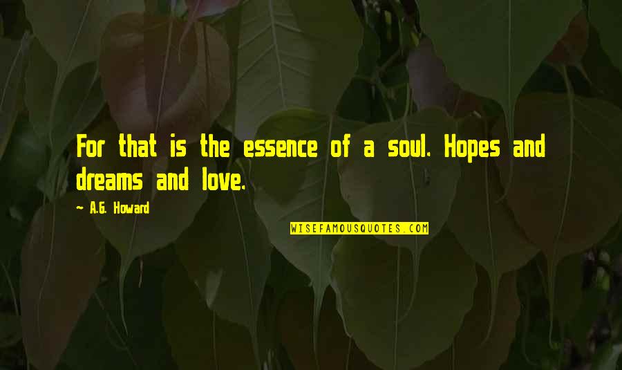 Hopes And Love Quotes By A.G. Howard: For that is the essence of a soul.