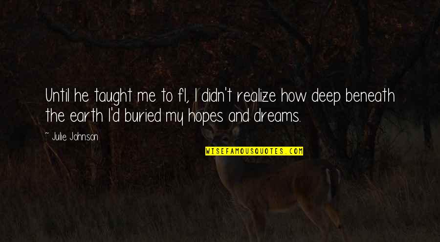 Hopes And Love Quotes By Julie Johnson: Until he taught me to fl, I didn't