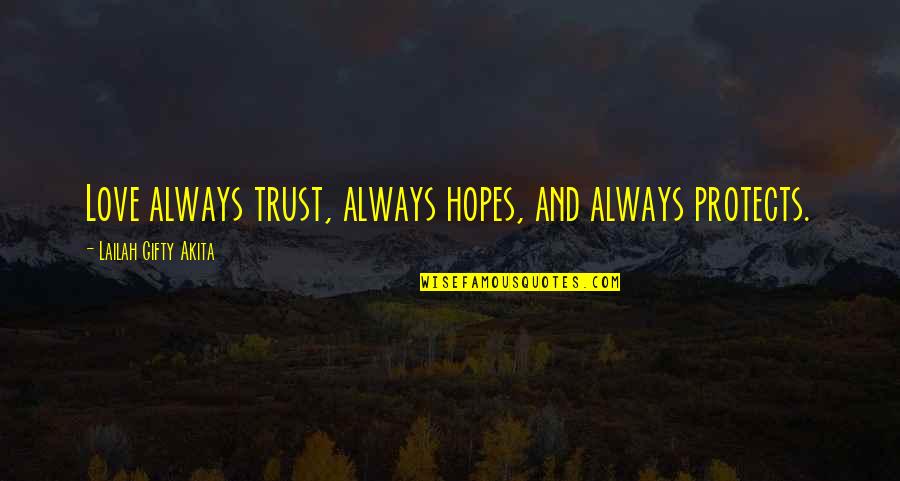 Hopes And Love Quotes By Lailah Gifty Akita: Love always trust, always hopes, and always protects.