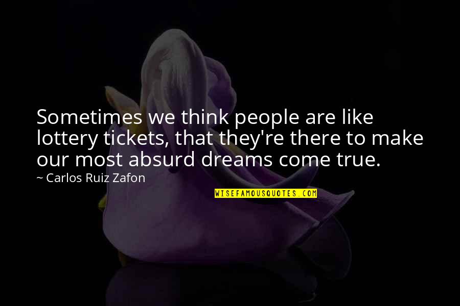 Hopes Dashed Quotes By Carlos Ruiz Zafon: Sometimes we think people are like lottery tickets,