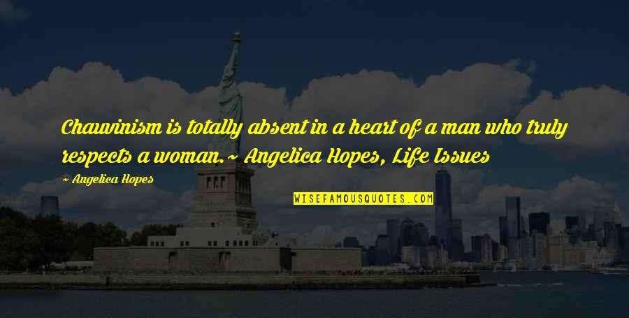 Hopes Quotes And Quotes By Angelica Hopes: Chauvinism is totally absent in a heart of