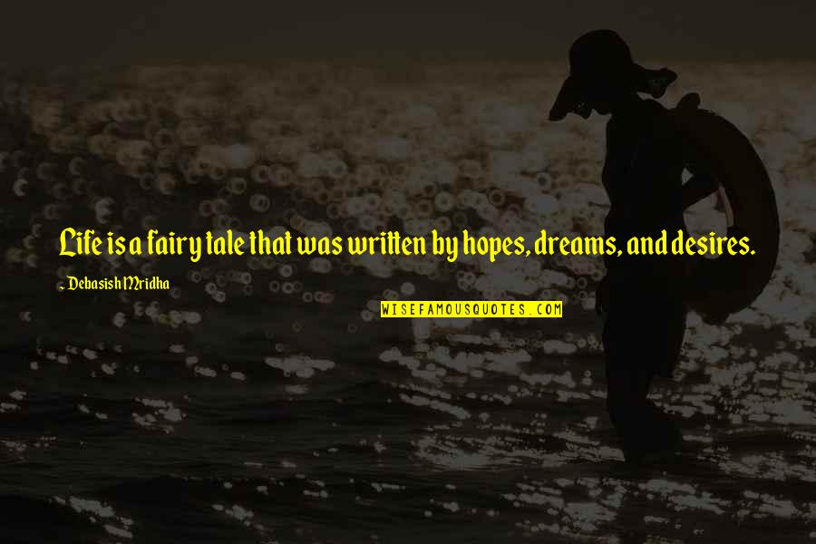 Hopes Quotes And Quotes By Debasish Mridha: Life is a fairy tale that was written