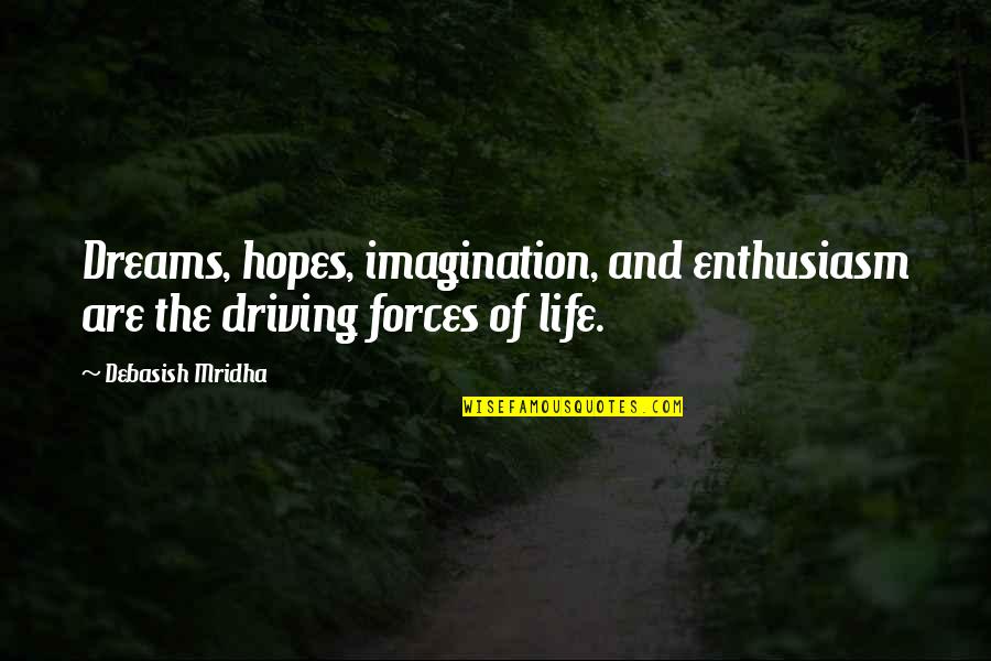 Hopes Quotes And Quotes By Debasish Mridha: Dreams, hopes, imagination, and enthusiasm are the driving