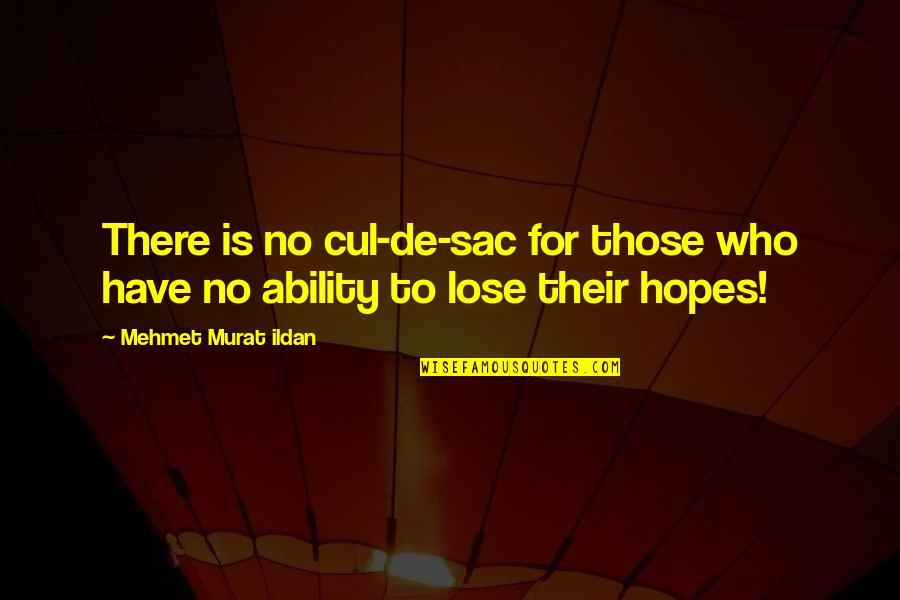 Hopes Quotes And Quotes By Mehmet Murat Ildan: There is no cul-de-sac for those who have