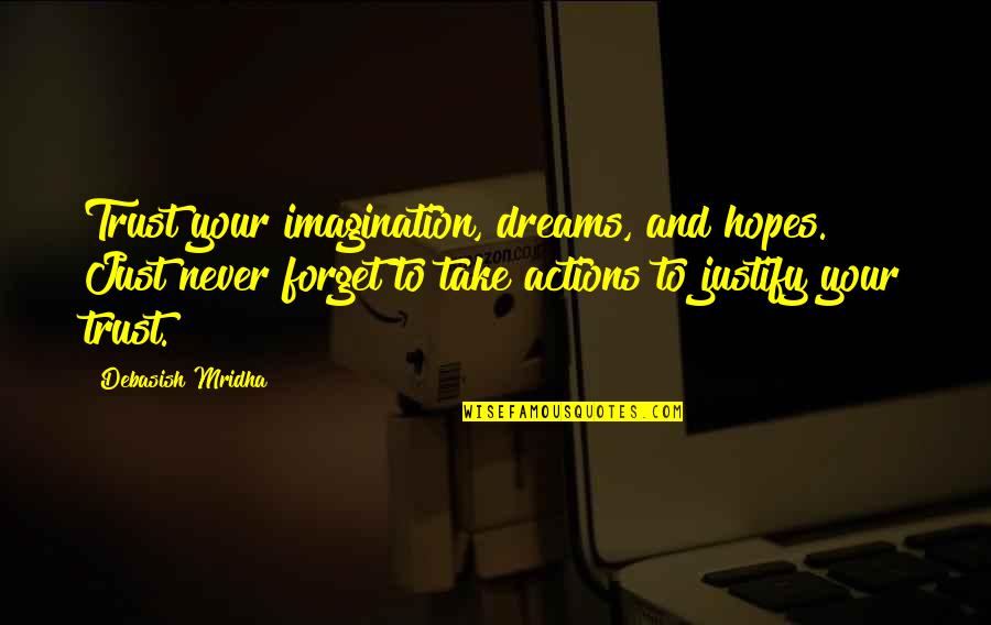 Hopes Quotes By Debasish Mridha: Trust your imagination, dreams, and hopes. Just never