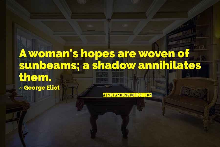 Hopes Quotes By George Eliot: A woman's hopes are woven of sunbeams; a