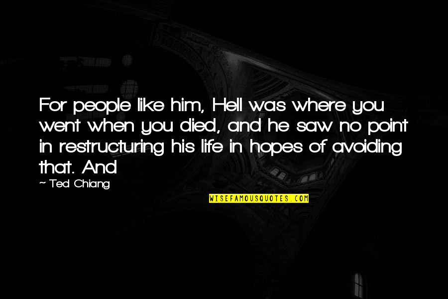 Hopes Quotes By Ted Chiang: For people like him, Hell was where you