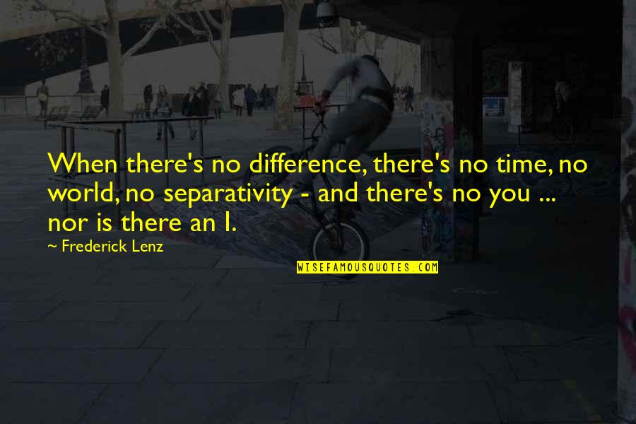 Hopetown Quotes By Frederick Lenz: When there's no difference, there's no time, no