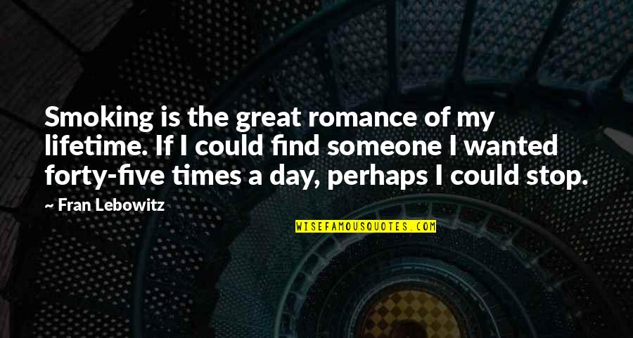 Hopfans Quotes By Fran Lebowitz: Smoking is the great romance of my lifetime.
