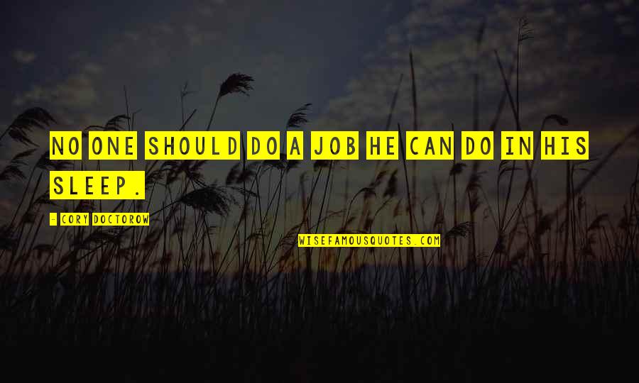 Hopfensperger Family Quotes By Cory Doctorow: No one should do a job he can Hopfensperger Family Quotes By Cory Doctorow: No one should do a job he can