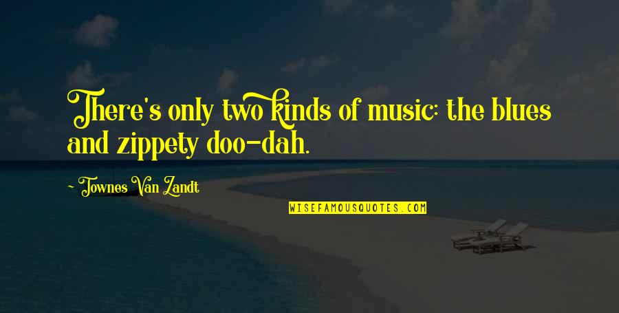 Hophoof Quotes By Townes Van Zandt: There's only two kinds of music: the blues