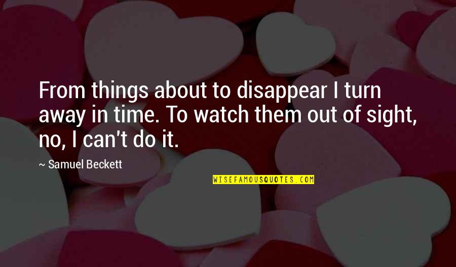 Hopi Quotes By Samuel Beckett: From things about to disappear I turn away