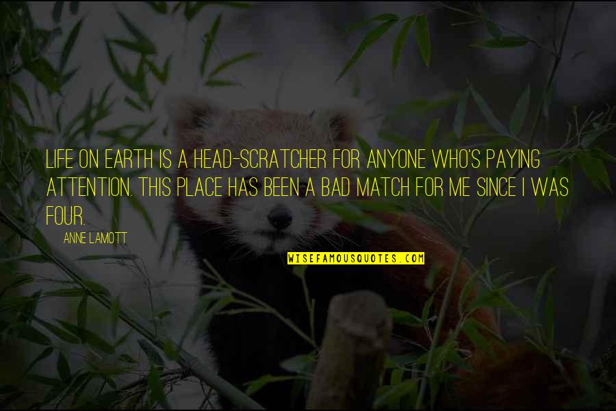 Hopie Carlson Quotes By Anne Lamott: Life on earth is a head-scratcher for anyone Hopie Carlson Quotes By Anne Lamott: Life on earth is a head-scratcher for anyone