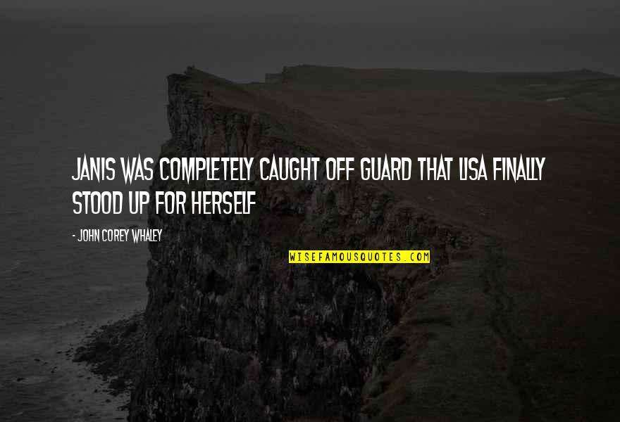 Hopie Carlson Quotes By John Corey Whaley: Janis was completely caught off guard that Lisa Hopie Carlson Quotes By John Corey Whaley: Janis was completely caught off guard that Lisa