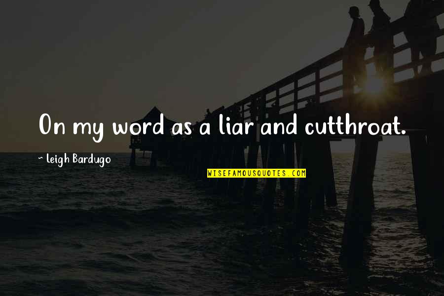 Hopie Carlson Quotes By Leigh Bardugo: On my word as a liar and cutthroat. Hopie Carlson Quotes By Leigh Bardugo: On my word as a liar and cutthroat.