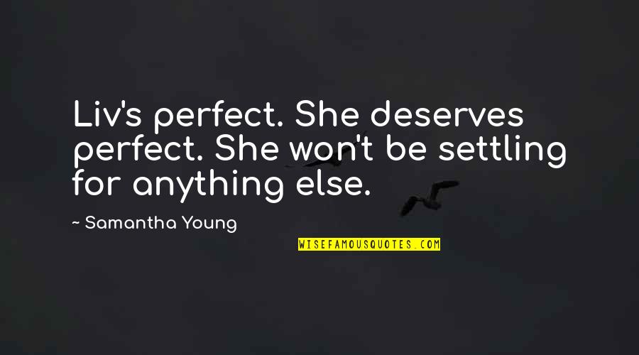 Hopie Carlson Quotes By Samantha Young: Liv's perfect. She deserves perfect. She won't be