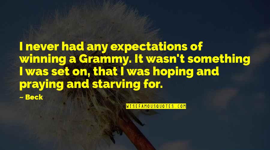 Hoping And Praying For The Best Quotes By Beck: I never had any expectations of winning a Hoping And Praying For The Best Quotes By Beck: I never had any expectations of winning a