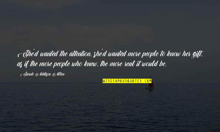 Hoping Everything Will Be Okay Quotes By Sarah Addison Allen: She'd wanted the attention, she'd wanted more people