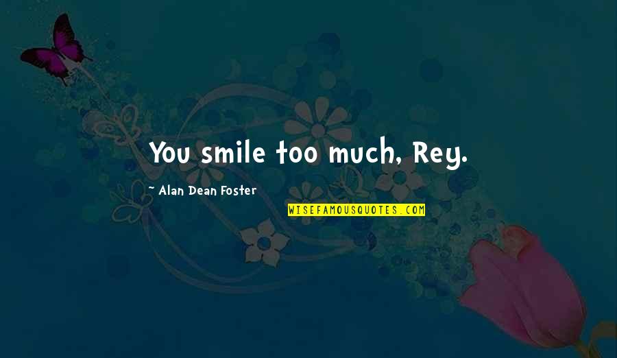 Hoping For A Better 2014 Quotes By Alan Dean Foster: You smile too much, Rey.