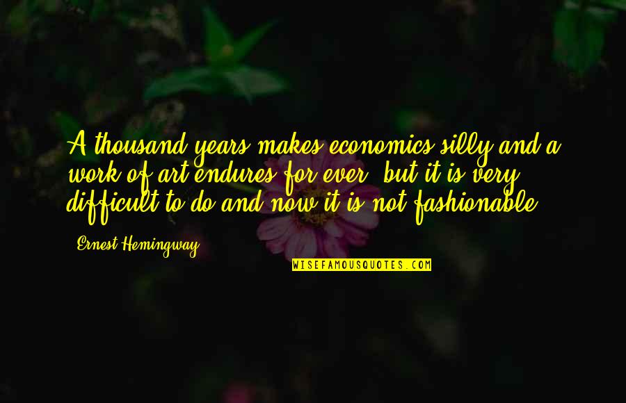 Hoping For Forgiveness Quotes By Ernest Hemingway,: A thousand years makes economics silly and a