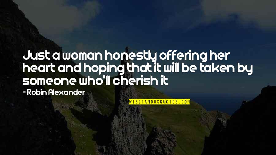 Hoping For Her Quotes By Robin Alexander: Just a woman honestly offering her heart and