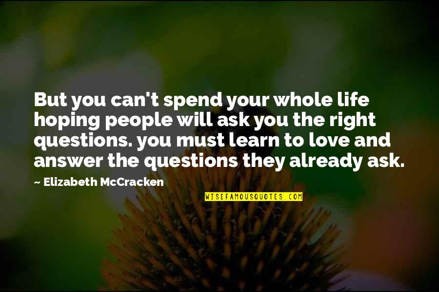 Hoping For Love Quotes By Elizabeth McCracken: But you can't spend your whole life hoping