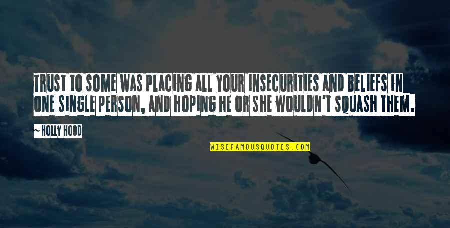 Hoping For Love Quotes By Holly Hood: Trust to some was placing all your insecurities