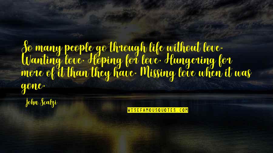 Hoping For Love Quotes By John Scalzi: So many people go through life without love.