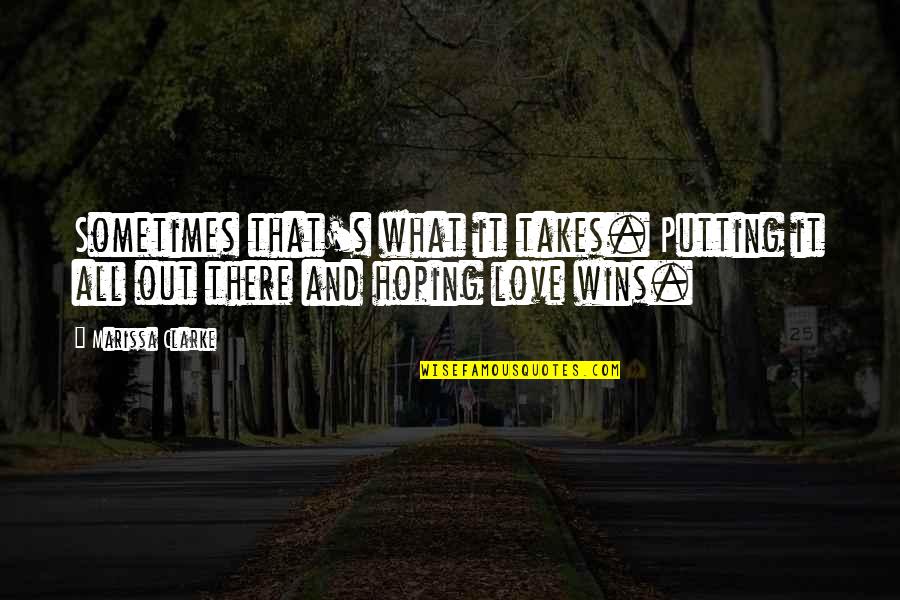 Hoping For Love Quotes By Marissa Clarke: Sometimes that's what it takes. Putting it all