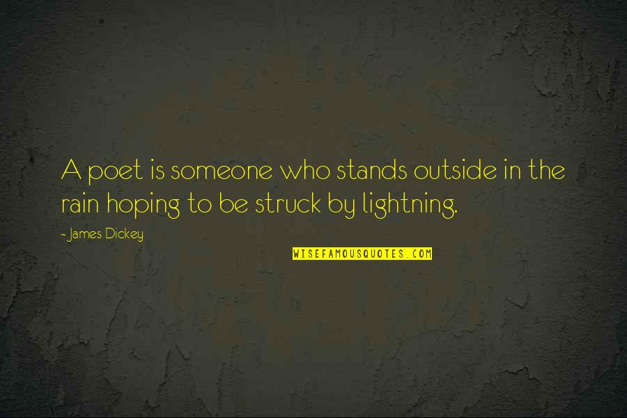 Hoping For Rain Quotes By James Dickey: A poet is someone who stands outside in